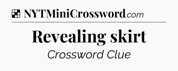 Solution: Revealing skirt - NYT Crossword