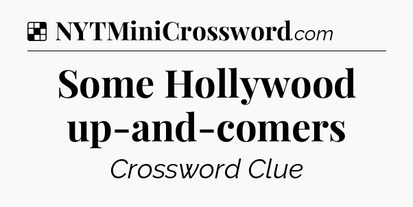 Solution: Some Hollywood up-and-comers - NYT Crossword