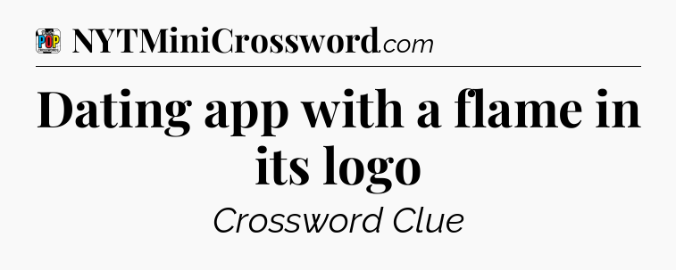 Dating app with a flame in its logo Crossword Clue