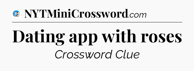 Dating app with roses Crossword Clue
