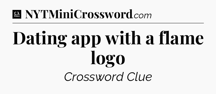 Dating app with a flame logo - LA Times Crossword