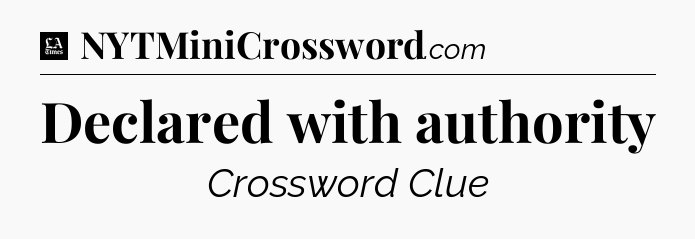 Declared with authority - LA Times Crossword