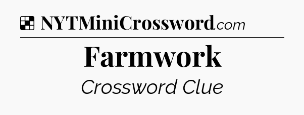 Solution: Farmwork - NYT Crossword