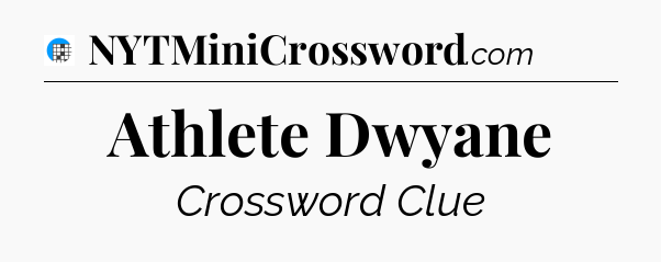 Athlete Dwyane Crossword Clue