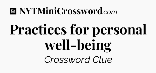 Practices for personal well-being - LA Times Crossword