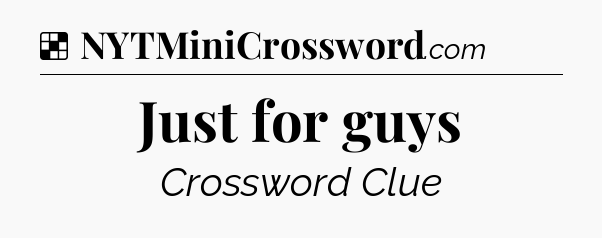 Solution: Just for guys - NYT Crossword