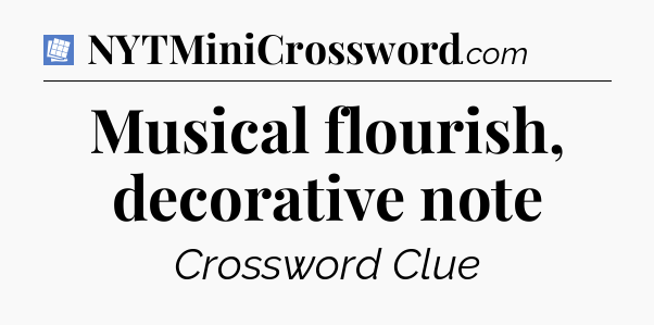 Musical flourish, decorative note Puzzle Page Crossword Clue