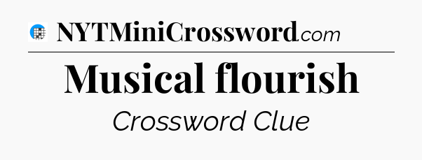 Musical flourish Crossword Clue