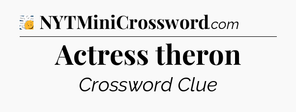Actress theron - 7 Little Words