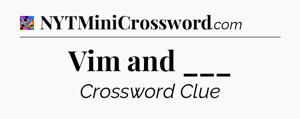 Vim and ___ Crossword Clue