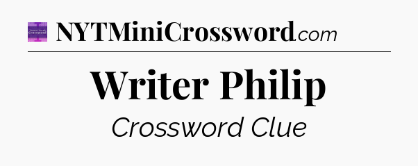 Writer Philip - Thomas Joseph Crossword