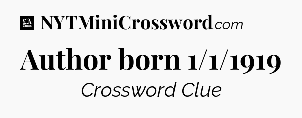 Author born 1/1/1919 - LA Times Crossword