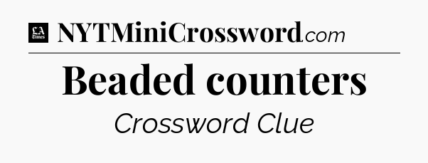 Beaded counters - LA Times Crossword