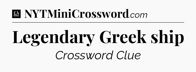 Legendary Greek ship - LA Times Crossword