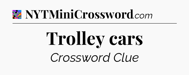 Trolley cars Crossword Clue