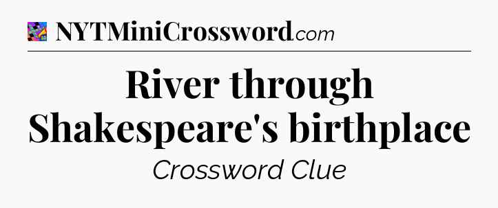 River through Shakespeare's birthplace Crossword Clue