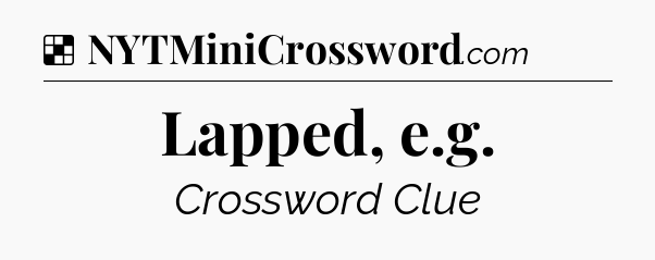 Solution: Lapped, e.g - NYT Crossword