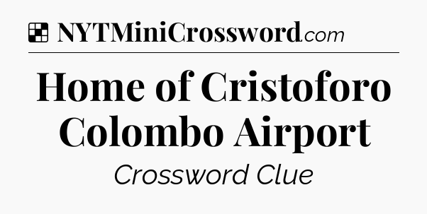 Solution: Home of Cristoforo Colombo Airport - NYT Crossword