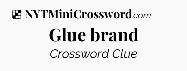 Solution: Glue brand - NYT Crossword
