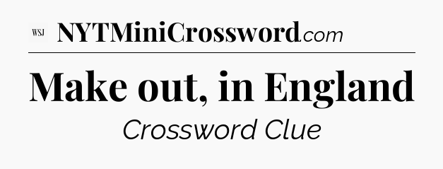 Make out, in England - WSJ Crossword