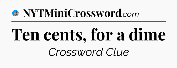 Ten cents, for a dime Crossword Clue