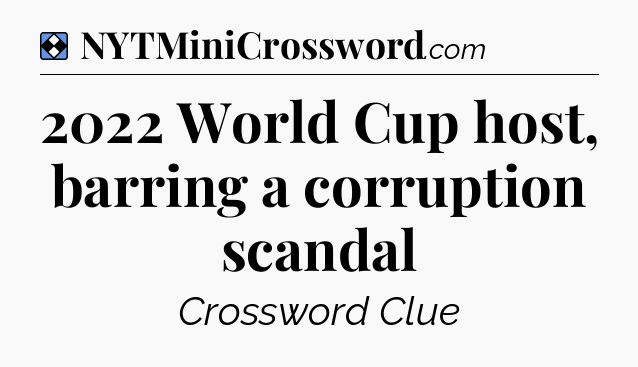 Solution: 2022 World Cup host, barring a corruption scandal - NYT Mini Crossword