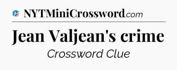 Jean Valjean's crime Crossword Clue