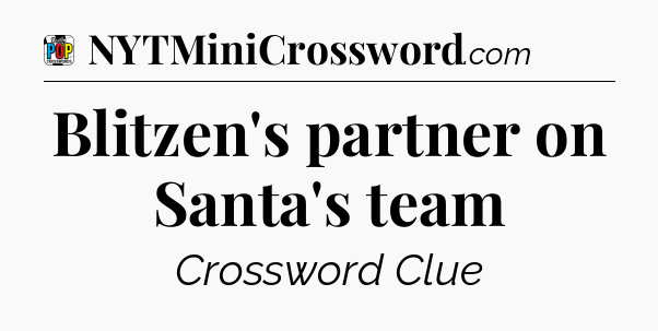 Blitzen's partner on Santa's team Crossword Clue