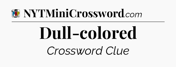 Dull-colored Crossword Clue