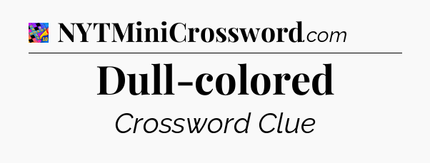 Dull-colored Crossword Clue
