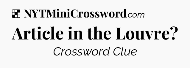 Solution: Article in the Louvre - NYT Crossword