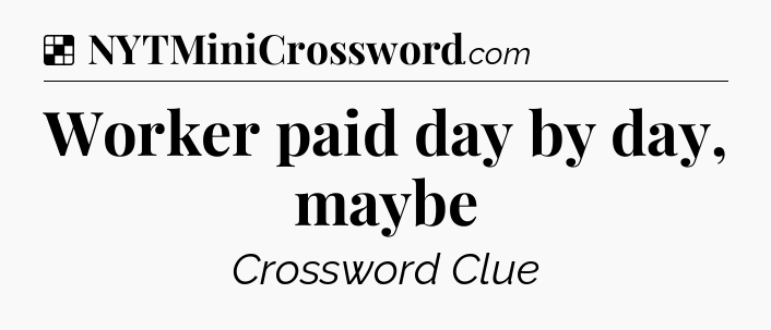 Solution: Worker paid day by day, maybe - NYT Crossword