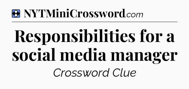 Solution: Responsibilities for a social media manager - NYT Mini Crossword