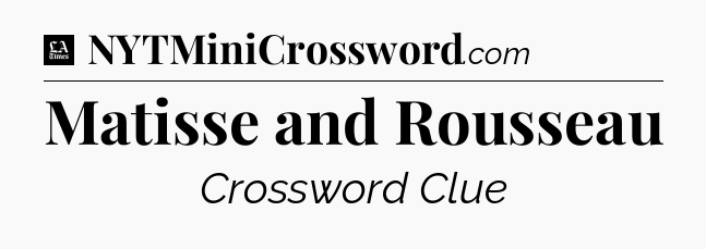 Matisse and Rousseau - LA Times Crossword