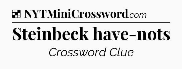 Solution: Steinbeck have-nots - NYT Crossword