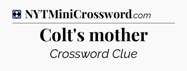 Solution: Colt's mother - NYT Mini Crossword