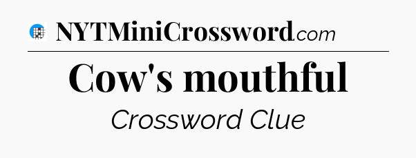 Cow's mouthful Crossword Clue