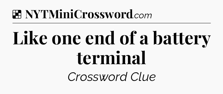 Solution: Like one end of a battery terminal - NYT Crossword