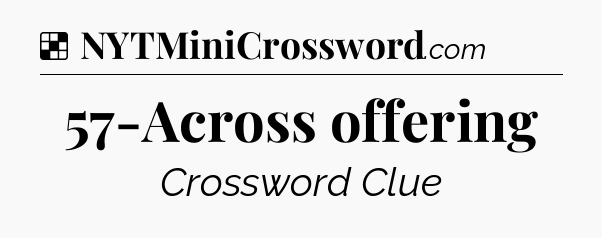 Solution: 57-Across offering - NYT Crossword