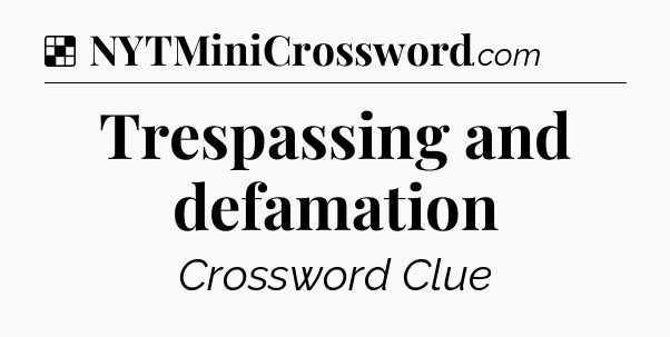 Solution: Trespassing and defamation - NYT Crossword