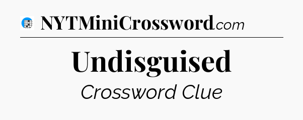 Undisguised Crossword Clue