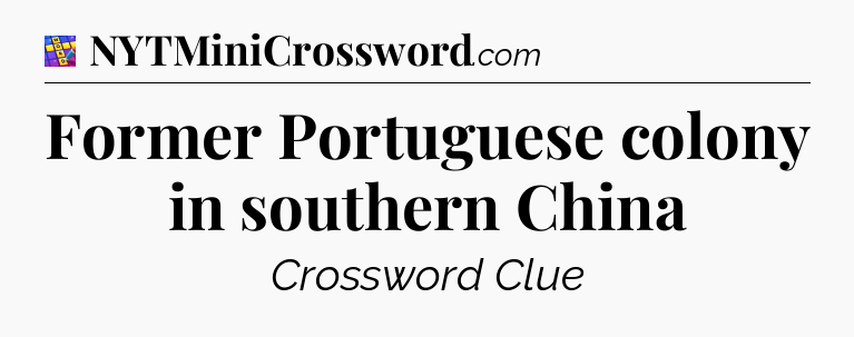 Former Portuguese colony in southern China Codycross