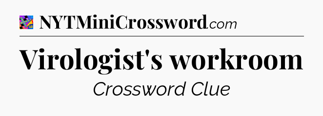 Virologist's workroom Crossword Clue