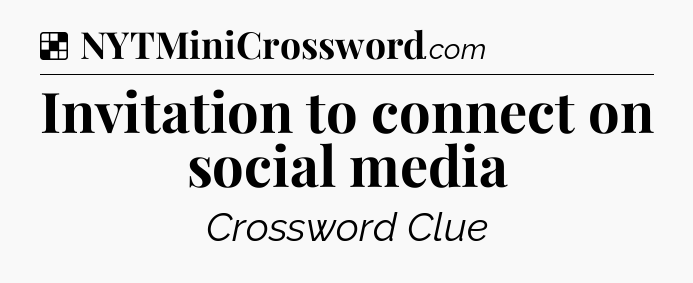 Solution: Invitation to connect on social media - NYT Crossword
