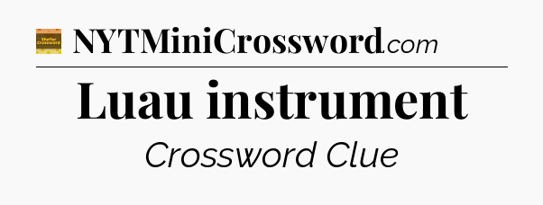 Luau instrument crossword clue Eugene Sheffer