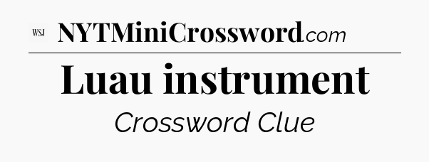 Luau instrument - WSJ Crossword