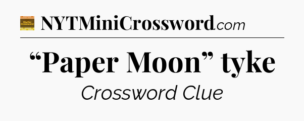 “Paper Moon” tyke - Eugene Sheffer Crossword