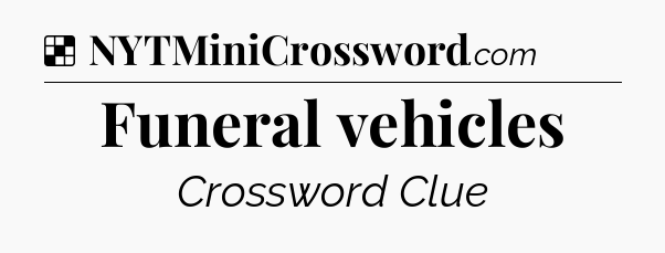 Solution: Funeral vehicles - NYT Crossword
