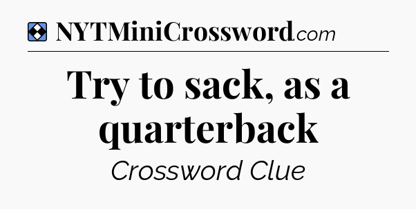 Solution: Try to sack, as a quarterback - NYT Mini Crossword