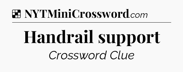 Solution: Handrail support - NYT Crossword